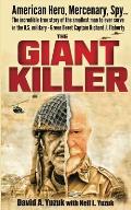 Giant Killer American Hero Mercenary Spy The Incredible True Story of the Smallest Man to Serve in the U S Military Green Beret Captain Richard J Flaherty