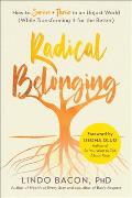 Radical Belonging How to Survive & Thrive in an Unjust World While Transforming it for the Better