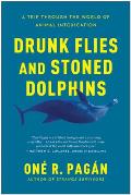 Drunk Flies & Stoned Dolphins A Trip Through the World of Animal Intoxication