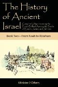 The History of Ancient Israel: Completely Synchronizing the Extra-Biblical Apocrypha Books of Enoch, Jasher, and Jubilees: Book 2 From Noah to Abraha