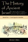 The History of Ancient Israel: Completely Synchronizing the Extra-Biblical Apocrypha Books of Enoch, Jasher, and Jubilees: Book 5 From Egypt to Goshe
