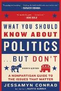 What You Should Know About Politics But Dont Fourth Edition A Nonpartisan Guide to the Issues That Matter