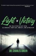 Light of Victory: The True Story of My Total Deliverance from Fear, Anxiety, and Depression