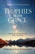 Trophies of His Grace: Capture the Goodness and Glory of the Grace of God