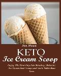 Keto Ice Cream Scoop: Enjoy The Amazing-Fat-Burning, Delicious Ice Cream that Scoop and Taste better than Ever.