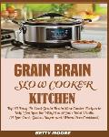 Grain Brain Slow Cooker Kitchen: Top 70 Easy-To-Cook Grain Brain Slow Cooker Recipes to Help You Lose the Weight and Gain Total Health (A Low-Carb, Gl