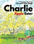 Charlie Apple Eater: Featuring the Art of Vincent Van Gogh