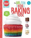 Big Fun Kids Baking Book 110+ Recipes for Young Bakers Food Network Magazine