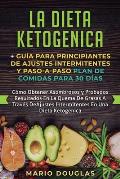 La dieta Ketogenica + Gu?a Para Principiantes de Ajustes intermitentes y Paso-a-Paso Plan de Comidas Para 30 D?as: Como Obtener Asombrosos y Probados