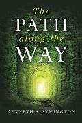 The Path along the Way: Stories, Inventions, Incidents, and Encounters Along A Long Life