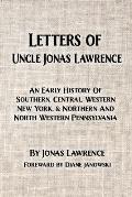 Letters of Uncle Jonas Lawrence: An Early History Of Southern, Central, Western New York, And Northern And North Western Pennsylvania