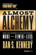 Almost Alchemy Make Any Business of Any Size Produce More with Fewer & Less