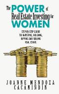 Power of Real Estate Investing for Women A Step by Step Gide to Investing Buying & Selling Real Estate