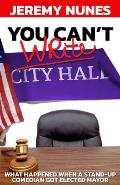 You Cant Write City Hall What happened when a stand up comedian got elected Mayor