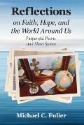 Reflections on Faith, Hope, and the World Around Us: Purposeful Poems and Short Stories