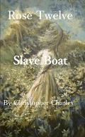 Rose Twelve: Slave Boat
