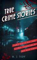 True Crime Stories: Murders, Disappearances, and Serial Killers Twisted Tales of True Crime