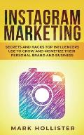 Instagram Marketing: Secrets and Hacks Top Influencers Use to Grow and Monetize Their Personal Brand and Business