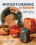 Woodturning with Resin Simple Techniques for Turning Works of Art on Your Lathe