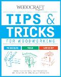 Tips & Tricks for Woodworking From the Editors Contributors & Readers of Woodcraft Magazine