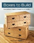 Boxes to Build: Sturdy & Stylish Projects to Organize Your Home & Shop