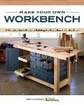 Make Your Own Workbench: Instructions & Plans to Build the Most Important Project in Your Shop