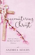 Encountering Christ: Stories of 12 Women Who Walked and Talked With Jesus