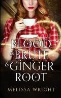 Blood & Brute & Ginger Root
