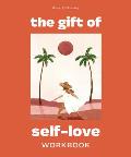 The Gift of Self Love: A Workbook to Help You Build Confidence, Recognize Your Worth, and Learn to Fina Lly Love Yourself (Self Love Workbook