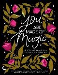 You Are Made Of Magic A Coloring Book With Affirmations & Artwork To Cultivate a Positive Mindset Personal Growth & Self Love