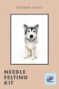 Little Felted Friends: Siberian Husky: Dog Needle-Felting Beginner Kit with Needles, Wool, Supplies, and Instructions