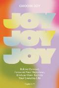 Choose Joy Relieve Burnout Prioritize Your Happiness & Infuse More Joy into Your Everyd ay Life