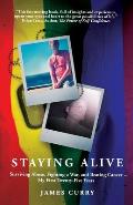 Staying Alive: Surviving Abuse, Fighting a War, and Beating Cancer--My First Twenty-Five Years