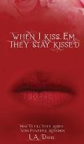 When I Kiss Em, They Stay Kissed