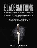 Bladesmithing: Bladesmithing Compendium for Beginners: Beginner's Guide + Heat Treatment Secrets + Bladesmithing from Scrap Metal: 3