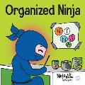Organized Ninja A Childrens Book About Organization & Overcoming Messy Habits