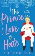 The Prince I Love to Hate: A Steamy Romantic Comedy