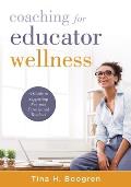 Coaching for Educator Wellness: A Guide to Supporting New and Experienced Teachers (an Interactive and Comprehensive Teacher Wellness Guide for Instru