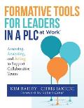 Formative Tools for Leaders in a PLC at WorkⓇ: Assessing, Analyzing, and Acting to Support Collaborative Teams (Implementing Effective Professio
