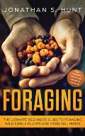 Foraging: The Ultimate Beginners Guide to Foraging Wild Edible Plants and Medicinal Herbs