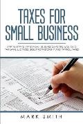 Taxes for Small Business: Step by Step Guide to Small Business Taxes Tips Including Tax Laws, LLC Taxes, Sole Proprietorship and Payroll Taxes