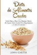 Dieta de Alimentos Crudos: Gu?a Paso a Paso Con Recetas F?ciles De Seguir Para Perder Peso R?pidamente y Comer Sanamente (Raw Food Diet Spanish V