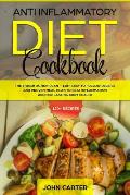 Anti Inflammatory Diet Cookbook: The 3 Week Action Plan - 120+ Easy to Follow Recipes and Proven Meal Plan to Beat Inflammation and for Lasting Body H