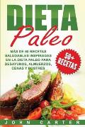 Dieta Paleo: M?s de 50 Recetas Saludables inspiradas en la Dieta Paleo para Desayunos, Almuerzos, Cenas y Postres (Libro en Espa?ol