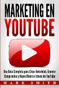 Marketing en YouTube: Una Gu?a Completa para Crear Autoridad, Generar Compromiso y Hacer Dinero a trav?s de YouTube (Libro en Espa?ol/Youtub