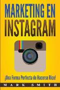 Marketing en Instagram: ?Una Forma Perfecta de Hacerse Rico! (Libro en Espa?ol/Instagram Marketing Book Spanish Version)