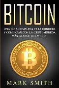 Bitcoin: Una Gu?a Completa para Conocer y Comenzar con la Criptomoneda m?s Grande del Mundo (Libro en Espa?ol/Bitcoin Book Span