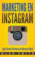 Marketing en Instagram: ?Una Forma Perfecta de Hacerse Rico! (Libro en Espa?ol/Instagram Marketing Book Spanish Version)