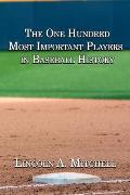 The One Hundred Most Important Players in Baseball History