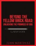Beyond the Yellow Brick Road: Unlocking the Promises of God Leader Guide.